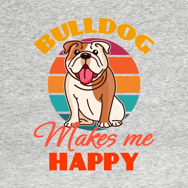 Bulldog Makes Me Happy Dog puppy Lover Cute Sunser Retro Funny by Meteor77